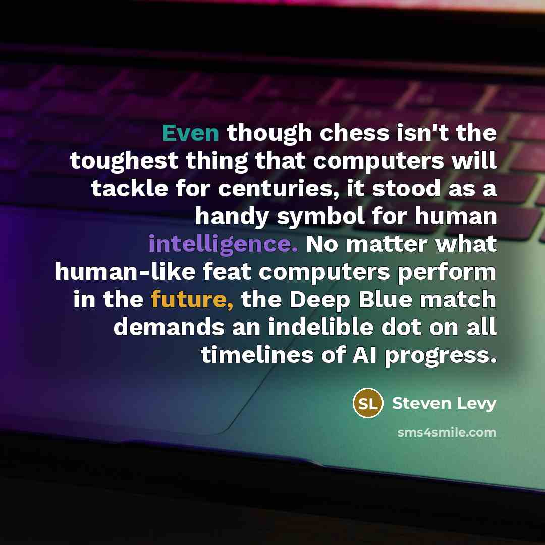 “Even though chess isn't the toughest thing that computers will…” quote by Steven Levy