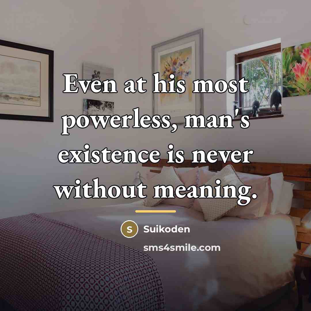 “Even at his most powerless, man's existence is never without…” quote by Suikoden