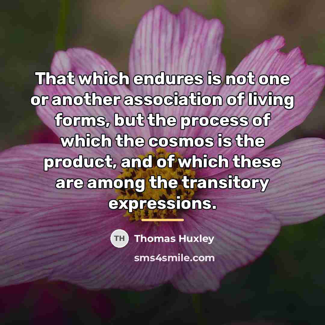 “That which endures is not one or another association of…” quote by Thomas Huxley