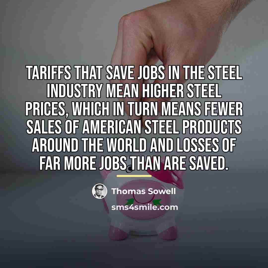 “Tariffs that save jobs in the steel industry mean higher…” quote by Thomas Sowell