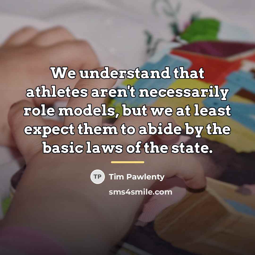 “We understand that athletes aren't necessarily role models, but we…” quote by Tim Pawlenty