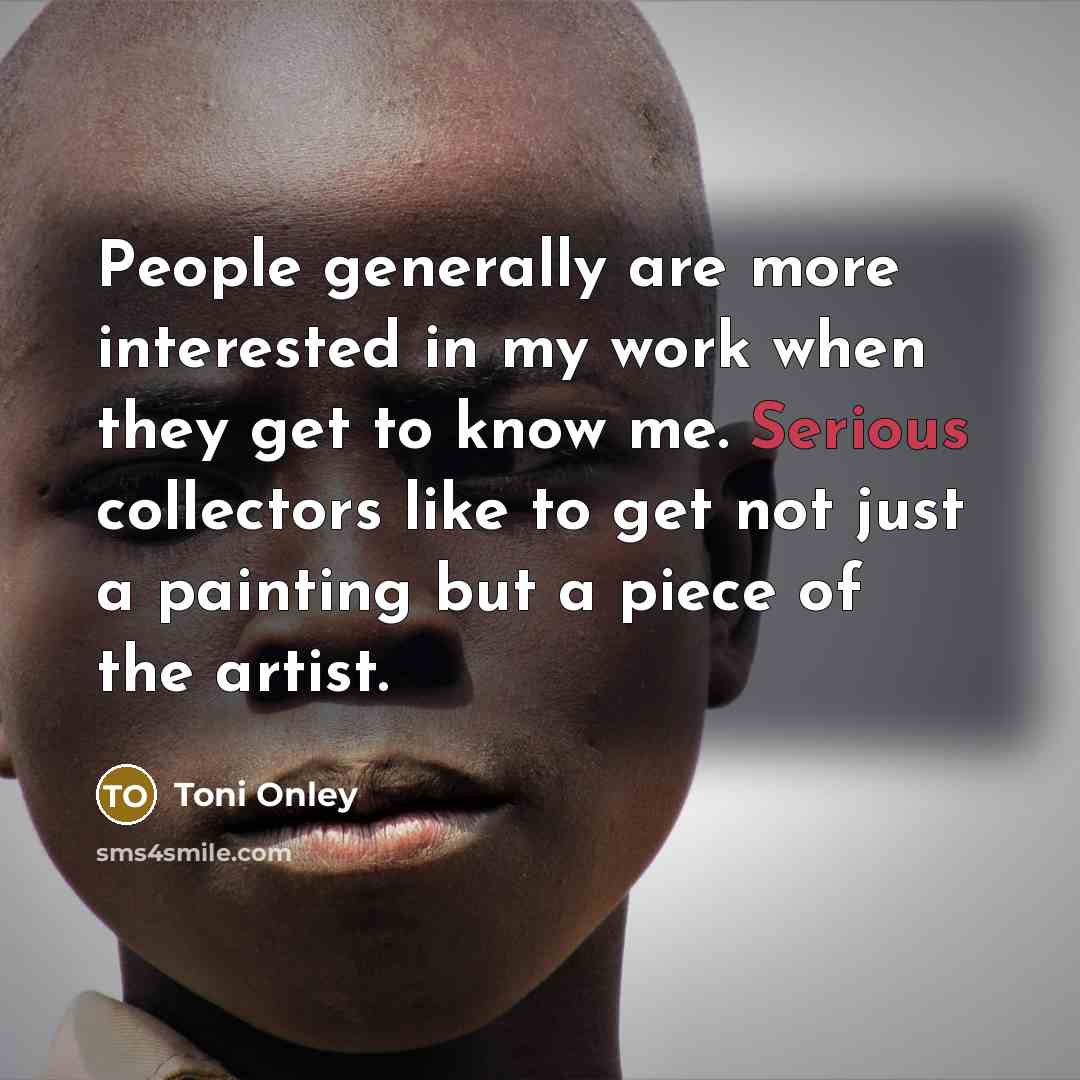 “People generally are more interested in my work when they…” quote by Toni Onley