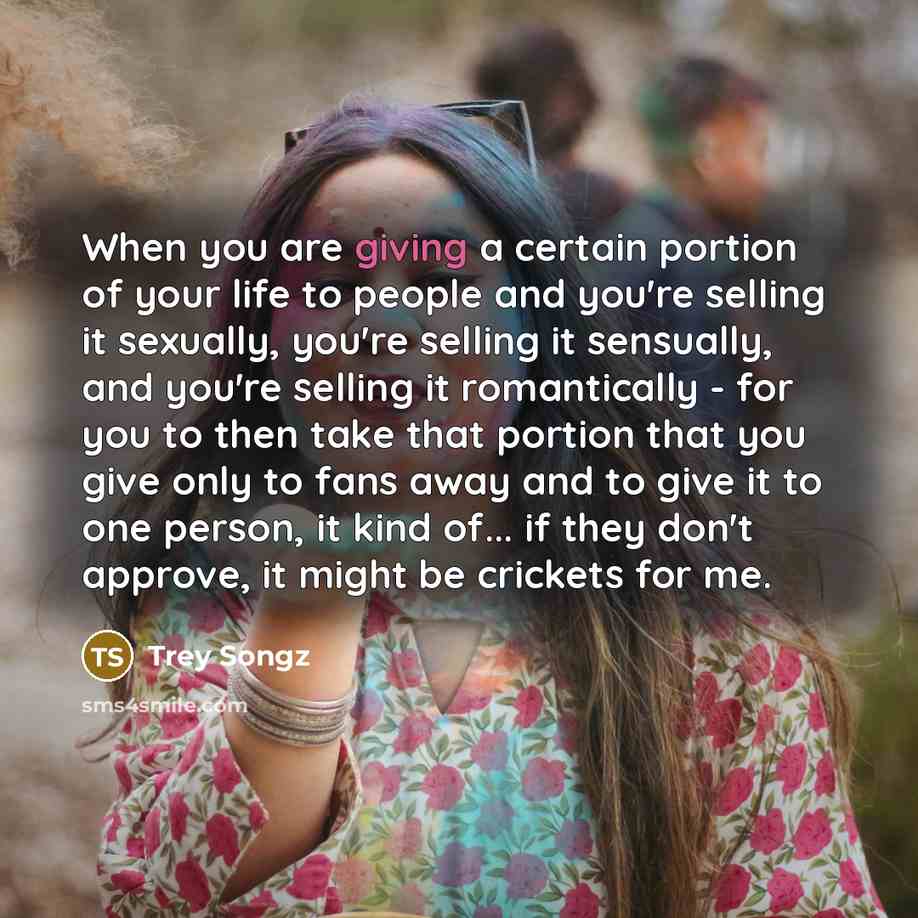 “When you are giving a certain portion of your life…” quote by Trey Songz