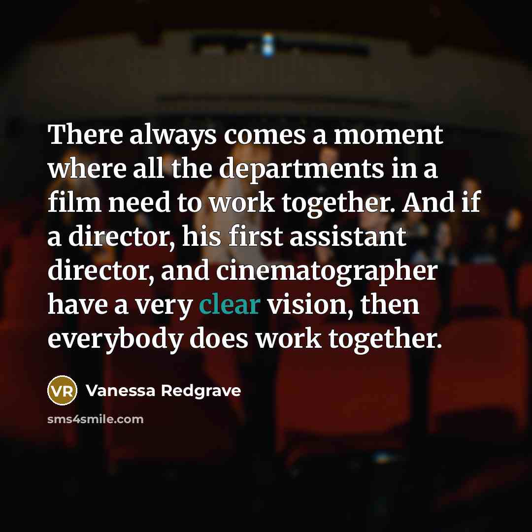 “There always comes a moment where all the departments in…” quote by Vanessa Redgrave