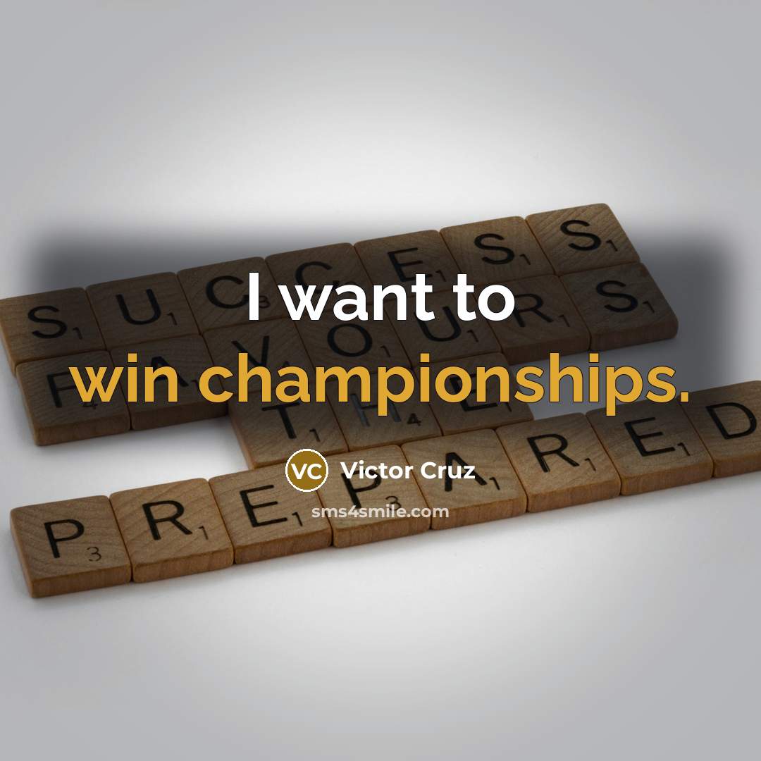 “I want to win championships.…” quote by Victor Cruz