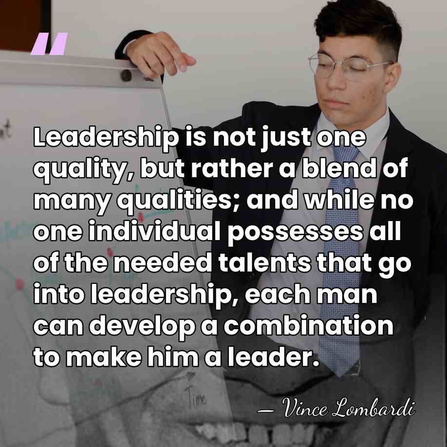 Leadership is not just one quality, but rather a blend of many&hellip; - Vince Lombardi