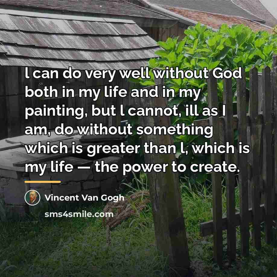 “l can do very well without God both in my…” quote by Vincent Van Gogh