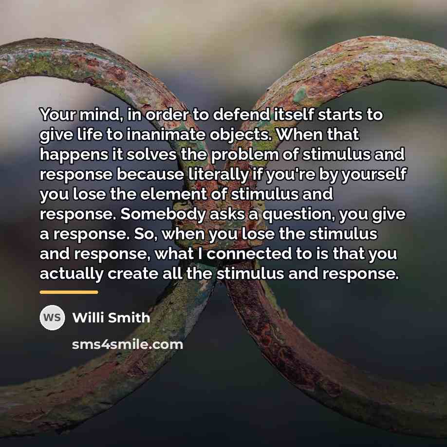 “Your mind, in order to defend itself starts to give…” quote by Willi Smith