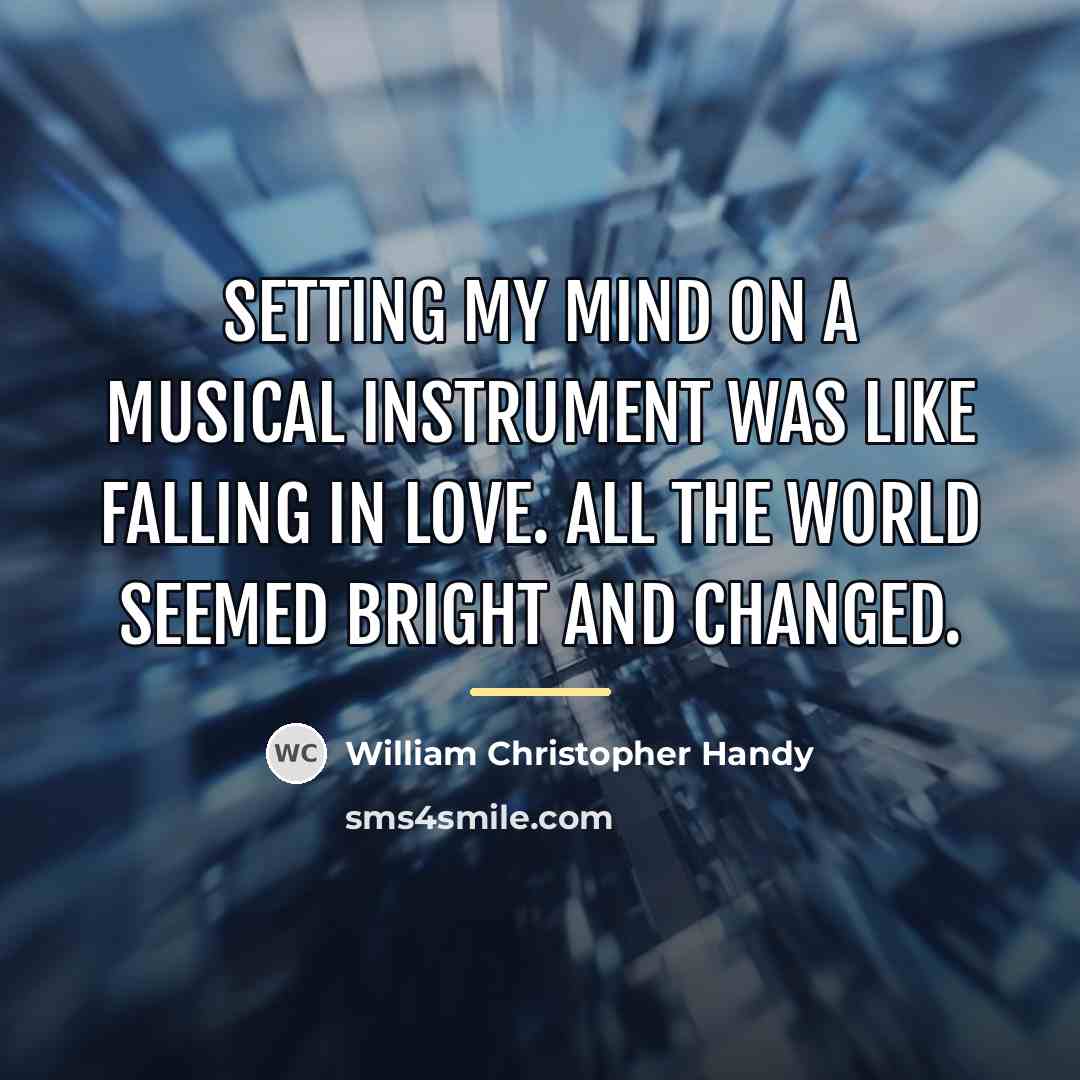 “Setting my mind on a musical instrument was like falling…” quote by William Christopher Handy
