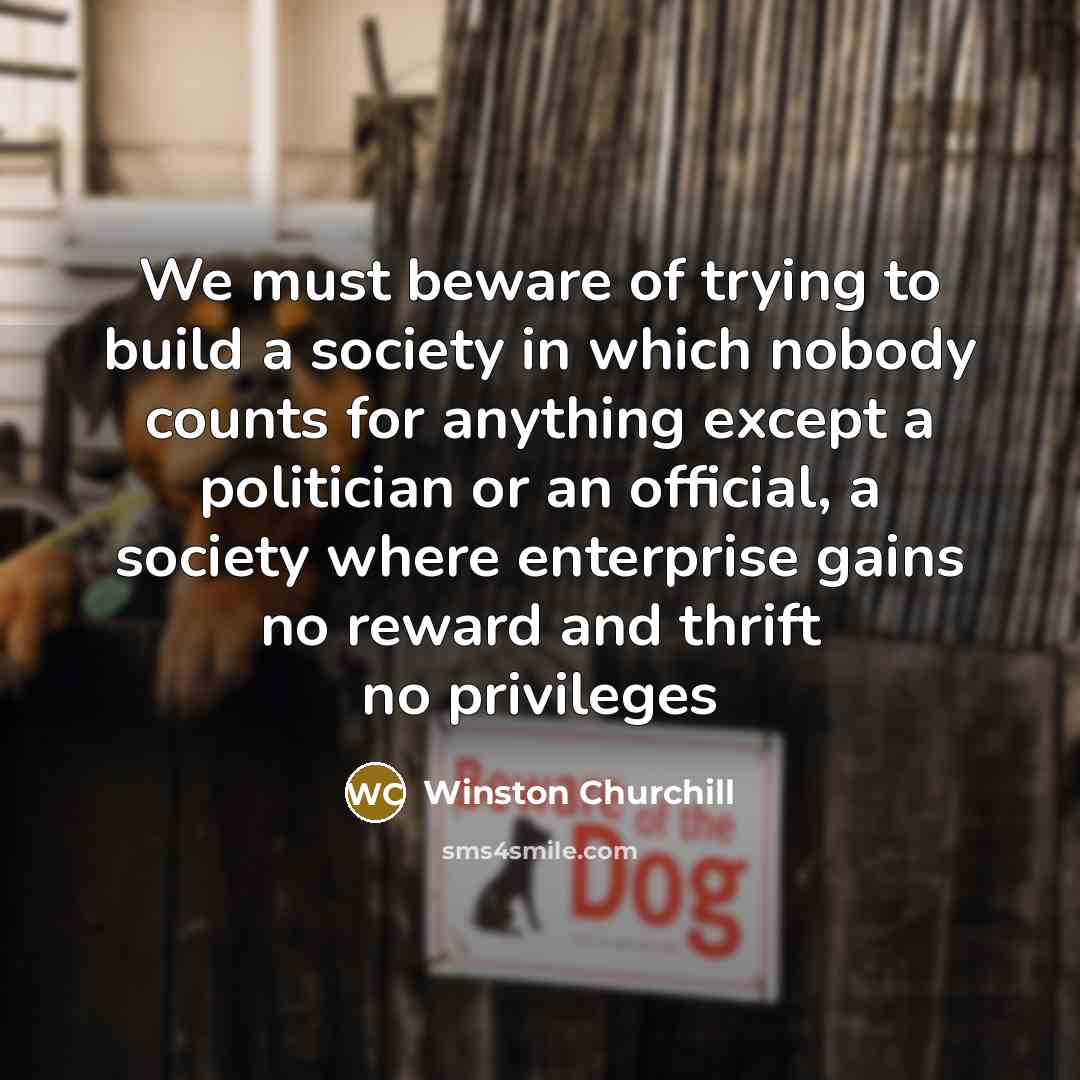 “We must beware of trying to build a society in…” quote by Winston Churchill