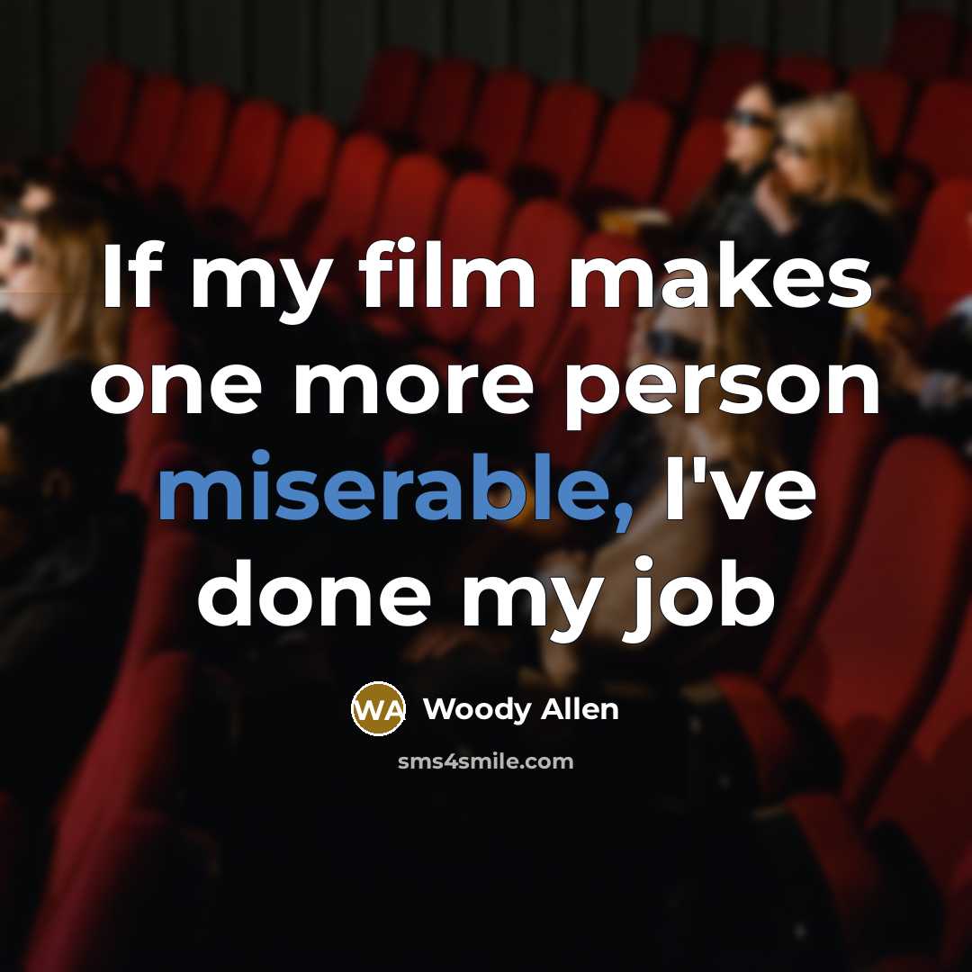 “If my film makes one more person miserable, I've done…” quote by Woody Allen