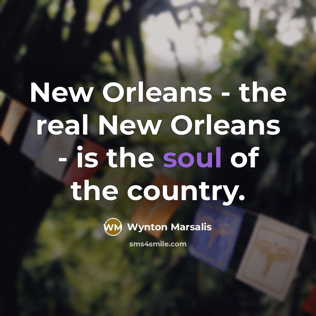 “New Orleans - the real New Orleans - is the…” quote by Wynton Marsalis