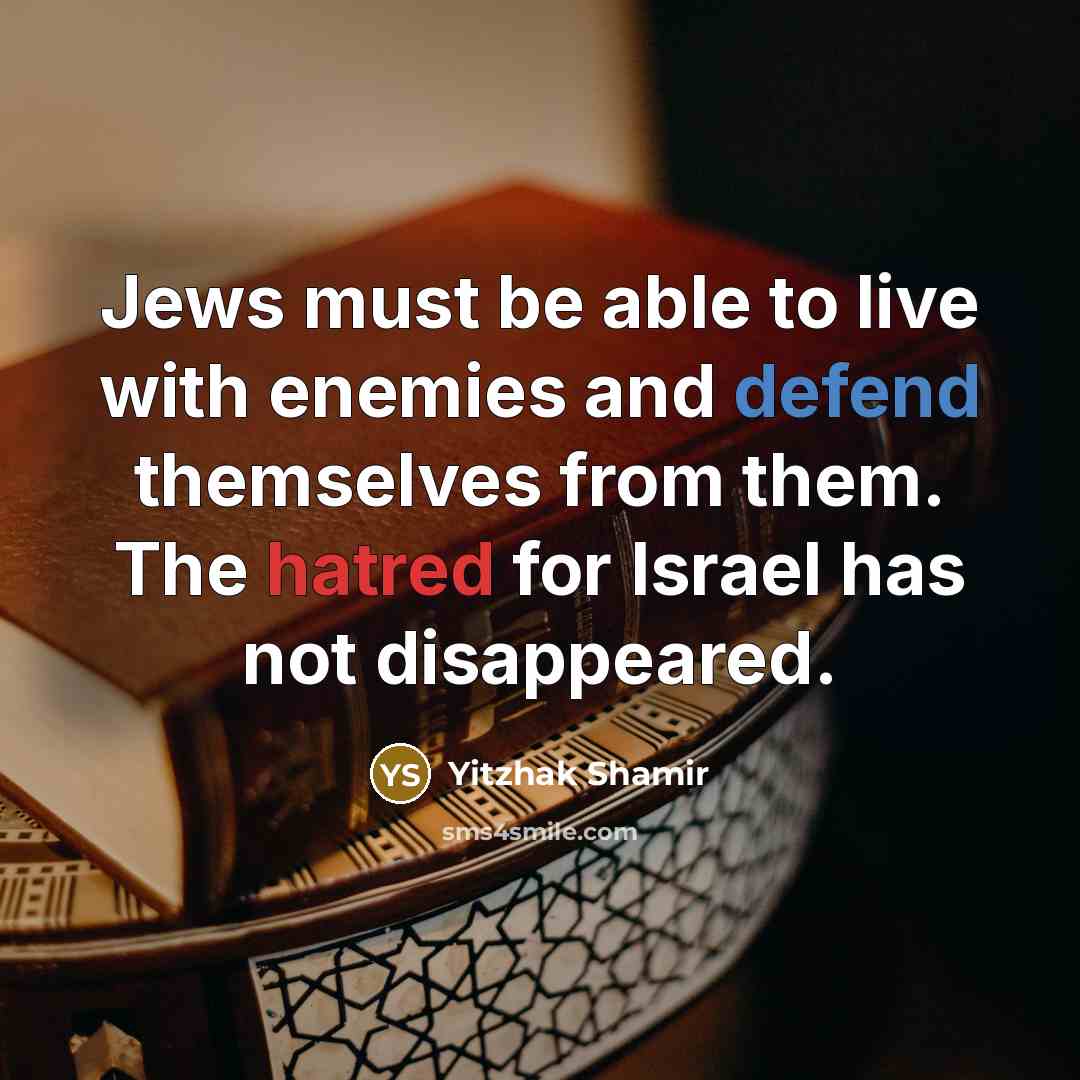 “Jews must be able to live with enemies and defend…” quote by Yitzhak Shamir