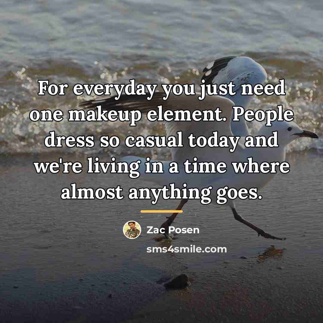“For everyday you just need one makeup element. People dress…” quote by Zac Posen