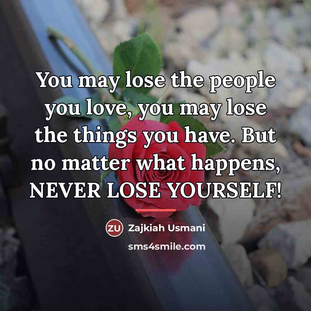 “You may lose the people you love, you may lose…” quote by Zajkiah Usmani
