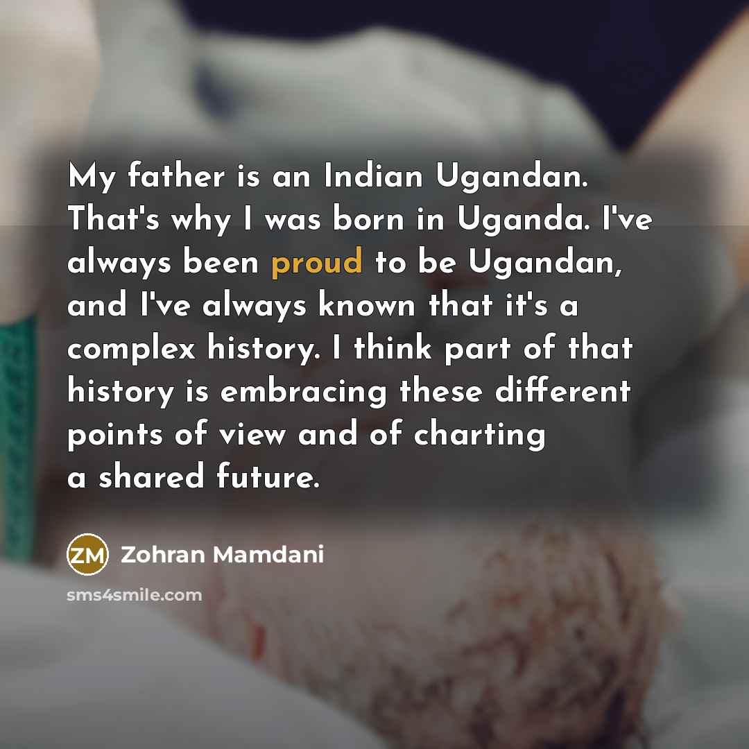 “My father is an Indian Ugandan. That's why I was…” quote by Zohran Mamdani