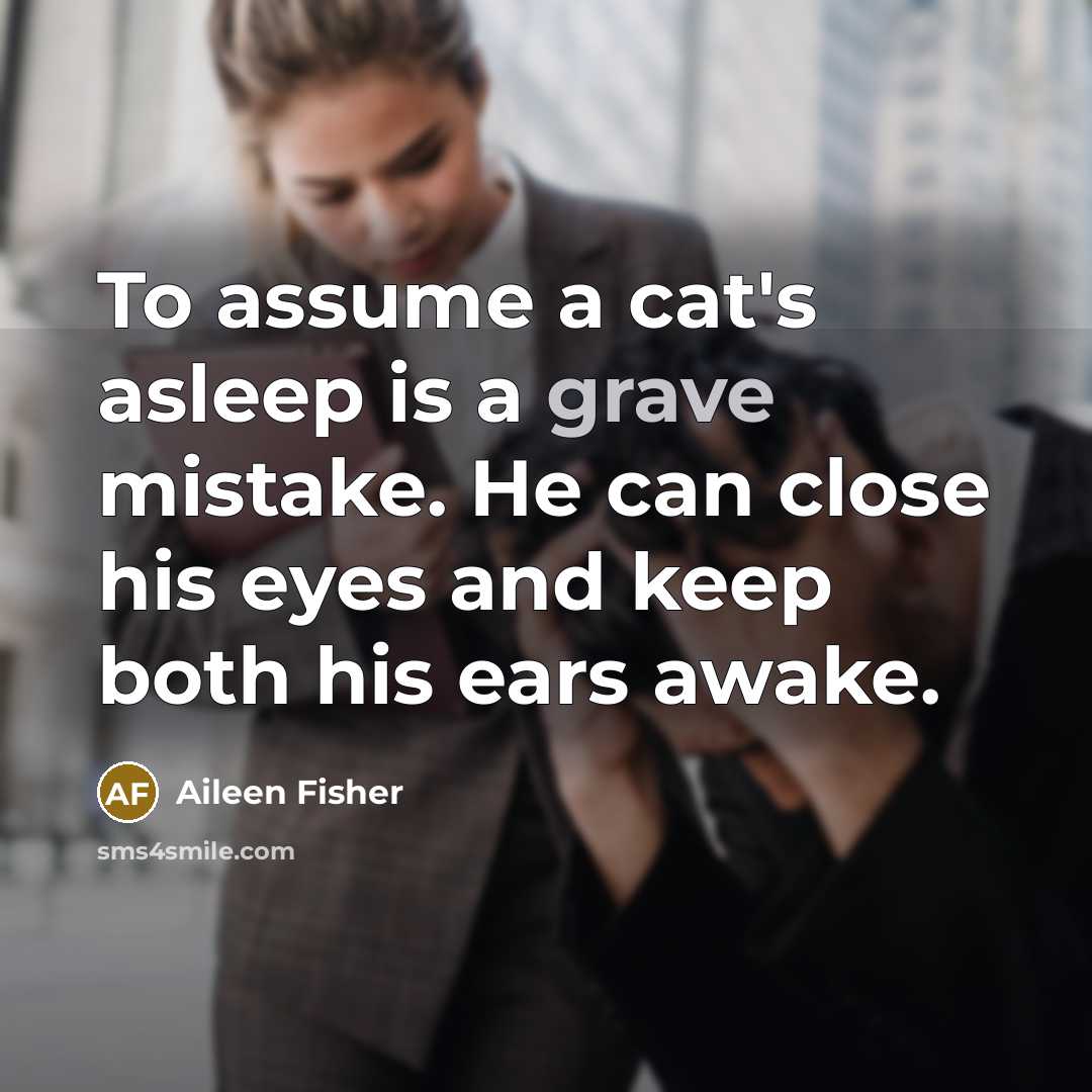 “To assume a cat's asleep is a grave mistake. He…” quote by Aileen Fisher