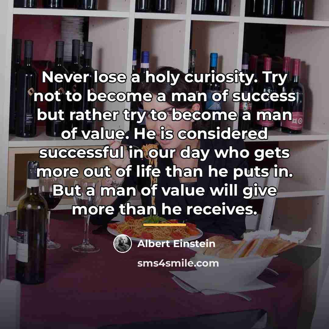 “Never lose a holy curiosity. Try not to become a…” quote by Albert Einstein