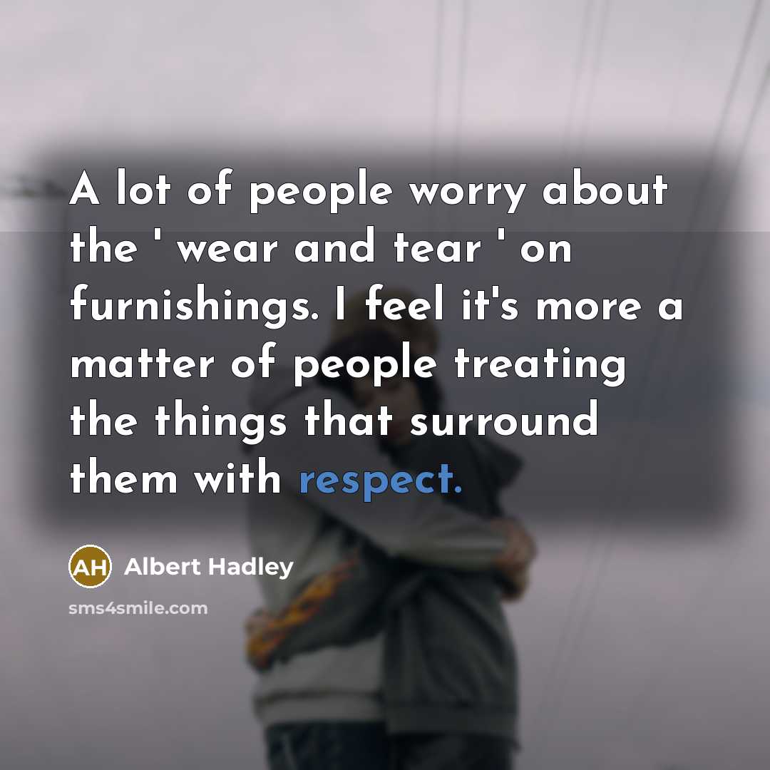 “A lot of people worry about the ' wear and…” quote by Albert Hadley