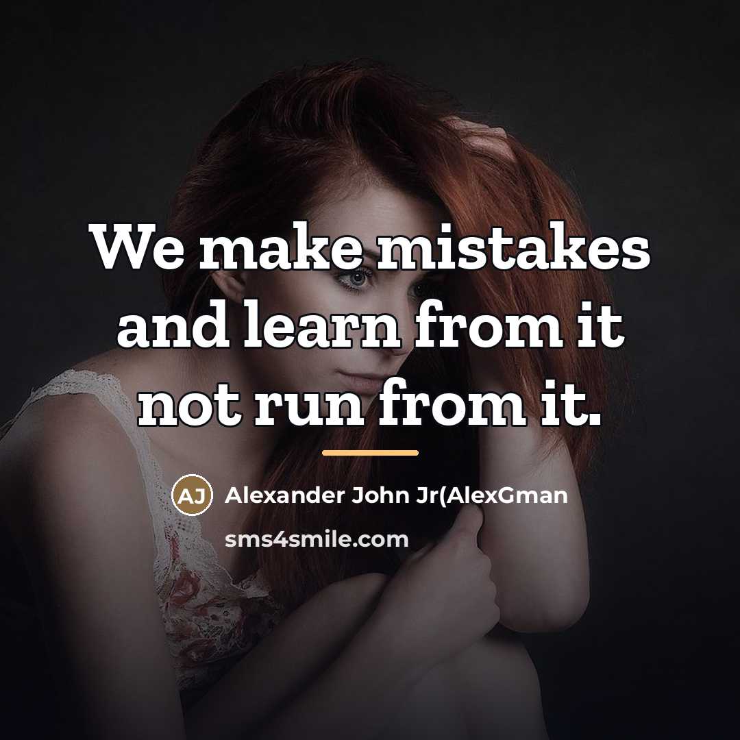 “We make mistakes and learn from it not run from…” quote by Anonymous