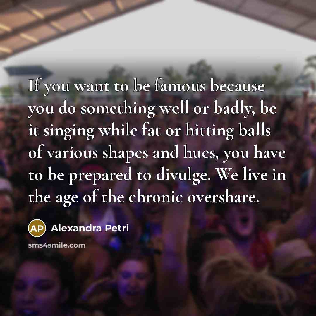 “If you want to be famous because you do something…” quote by Alexandra Petri