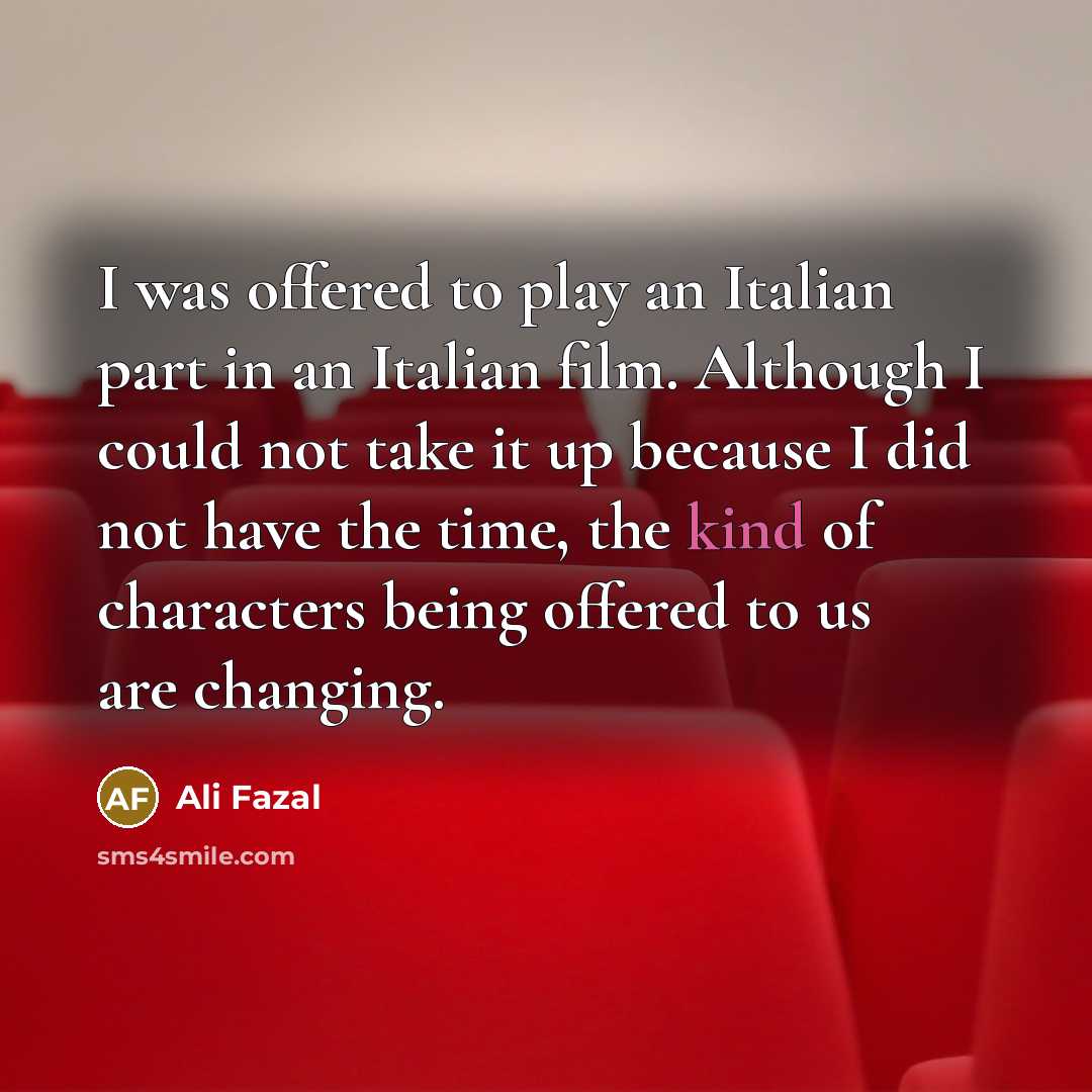 “I was offered to play an Italian part in an…” quote by Ali Fazal