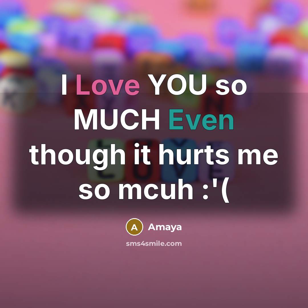 “I Love YOU so MUCH Even though it hurts me…” quote by Amaya