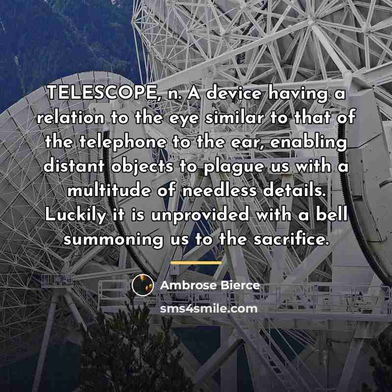 “TELESCOPE, n. A device having a relation to the eye…” quote by Ambrose Bierce