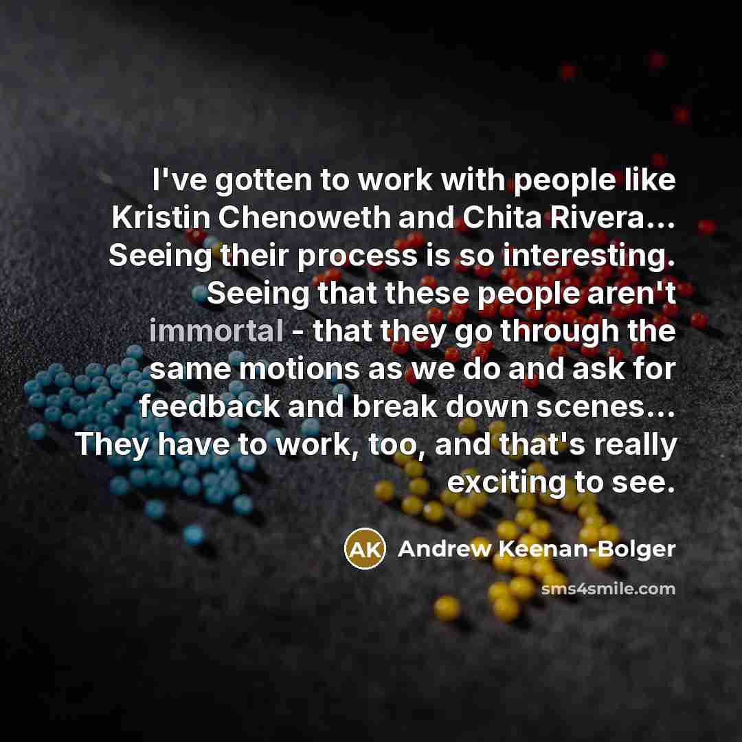 “I've gotten to work with people like Kristin Chenoweth and…” quote by Andrew Keenan-Bolger