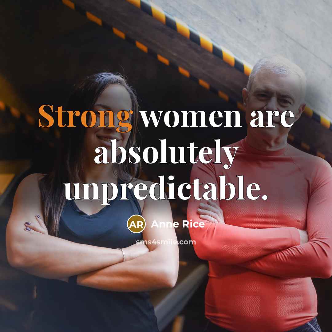“Strong women are absolutely unpredictable.…” quote by Anne Rice
