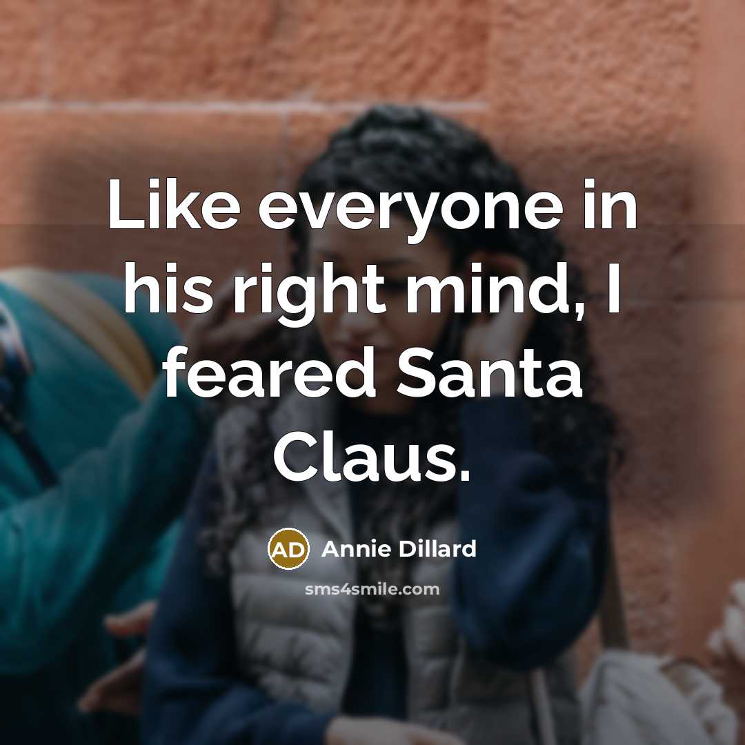 “Like everyone in his right mind, I feared Santa Claus.…” quote by Annie Dillard