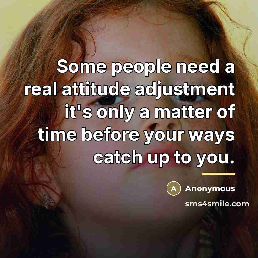 “Some people need a real attitude adjustment it's only a…” quote by Anonymous