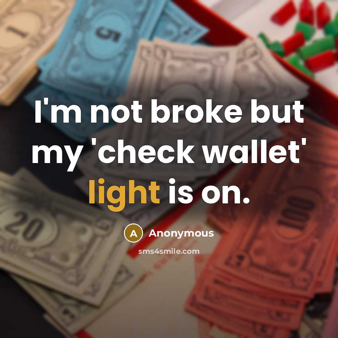 “I'm not broke but my 'check wallet' light is on.…” quote by Anonymous