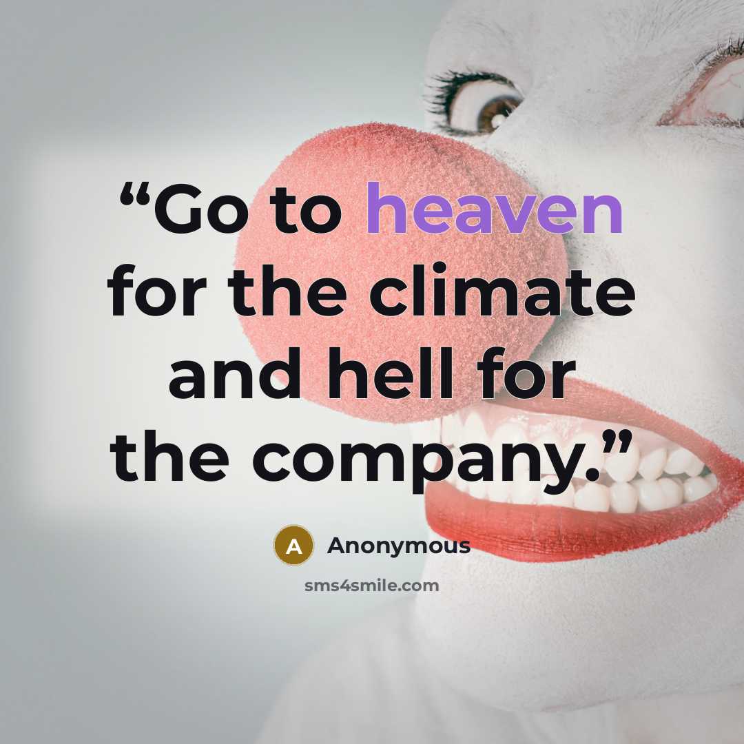 “Go to heaven for the climate and hell for the company.” quote by Anonymous