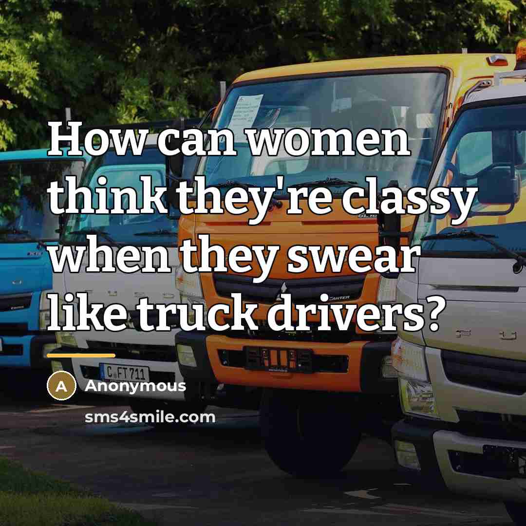 “How can women think they're classy when they swear like…” quote by Anonymous