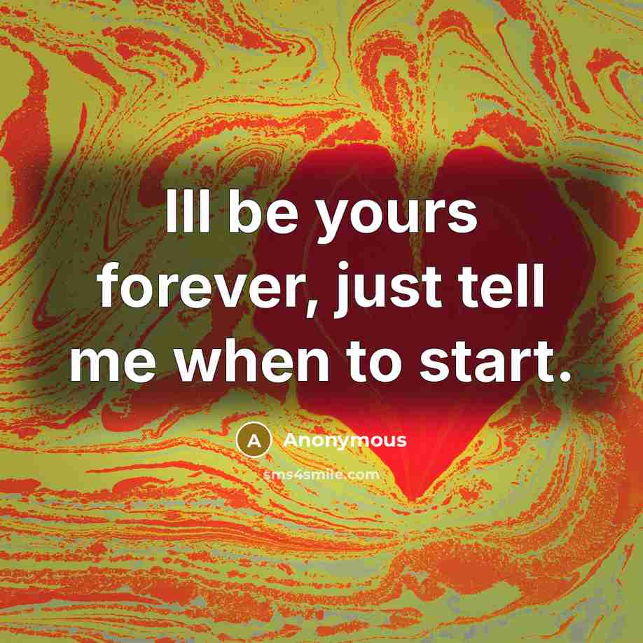 “Ill be yours forever, just tell me when to start.…” quote by Anonymous