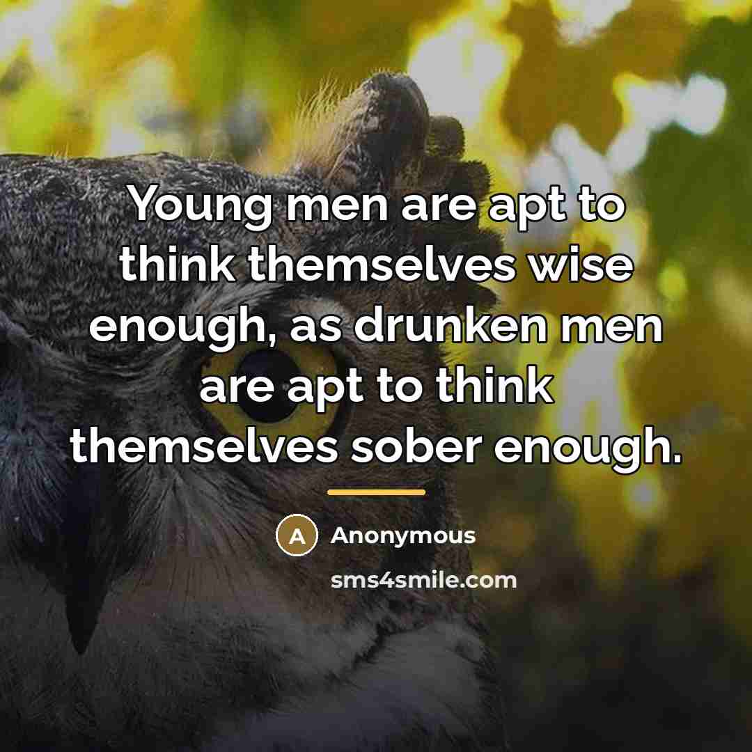 “Young men are apt to think themselves wise enough, as…” quote by Anonymous