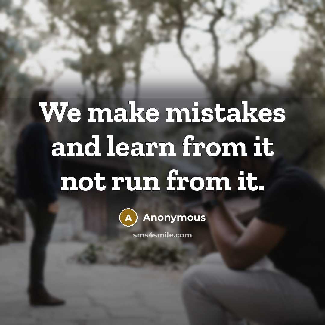 “We make mistakes and learn from it not run from it.” quote by Anonymous