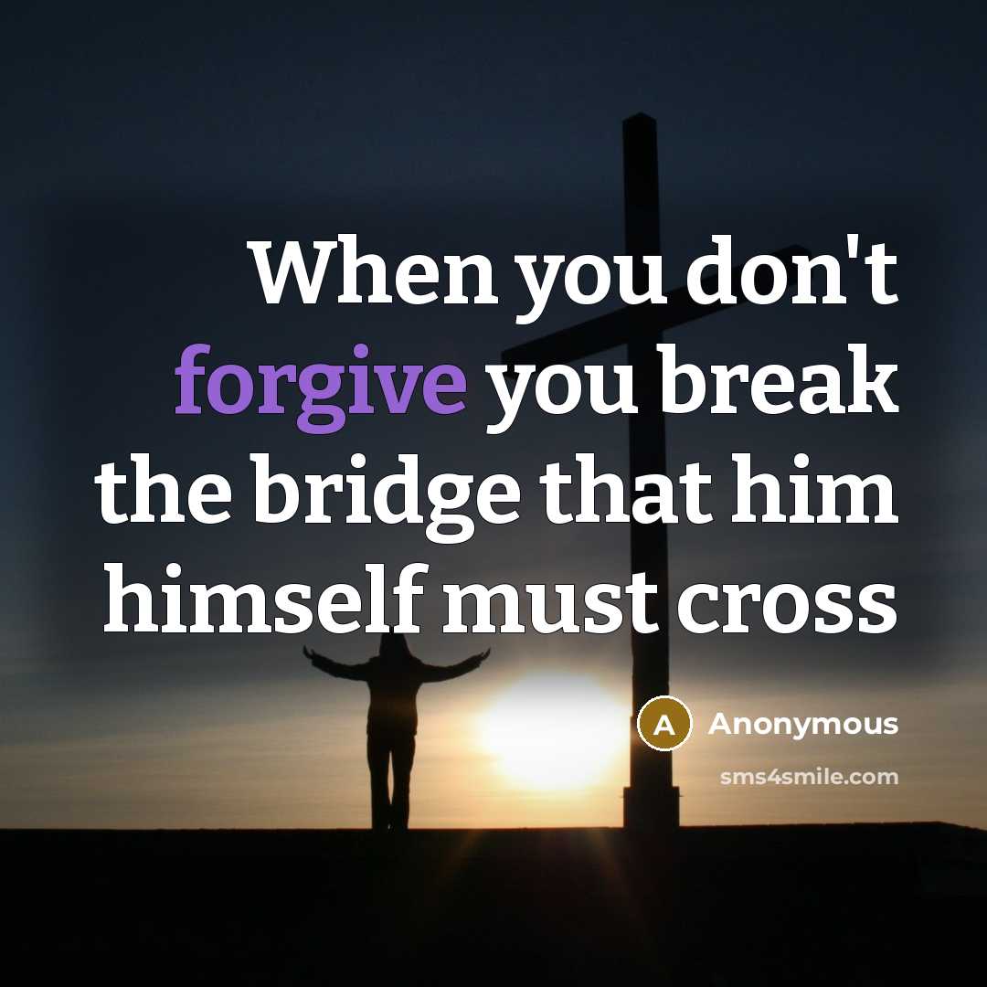 “When you don't forgive you break the bridge that him…” quote by Anonymous