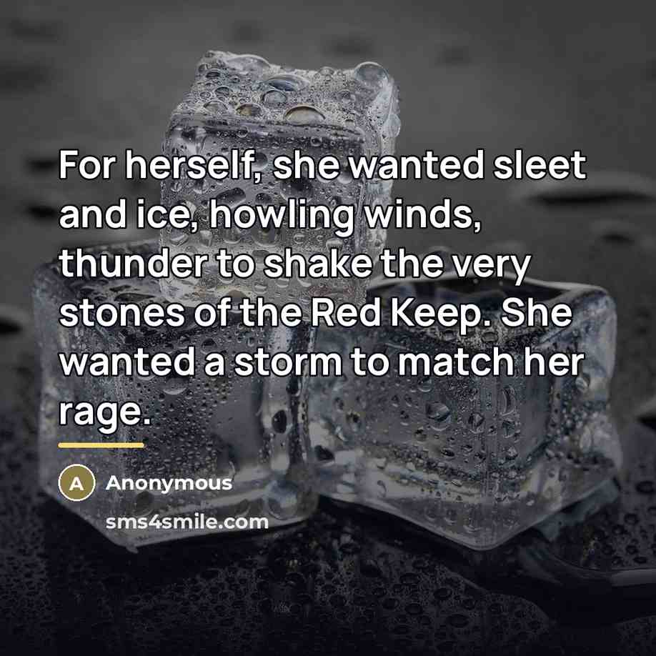 “For herself, she wanted sleet and ice, howling winds, thunder…” quote by Anonymous