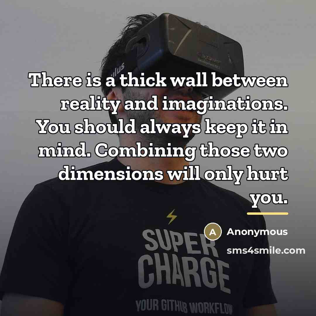 “There is a thick wall between reality and imaginations. You…” quote by Anonymous