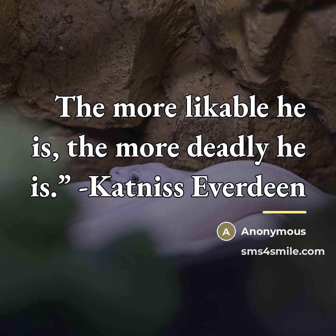 “The more likable he is, the more deadly he is.”…” quote by Anonymous