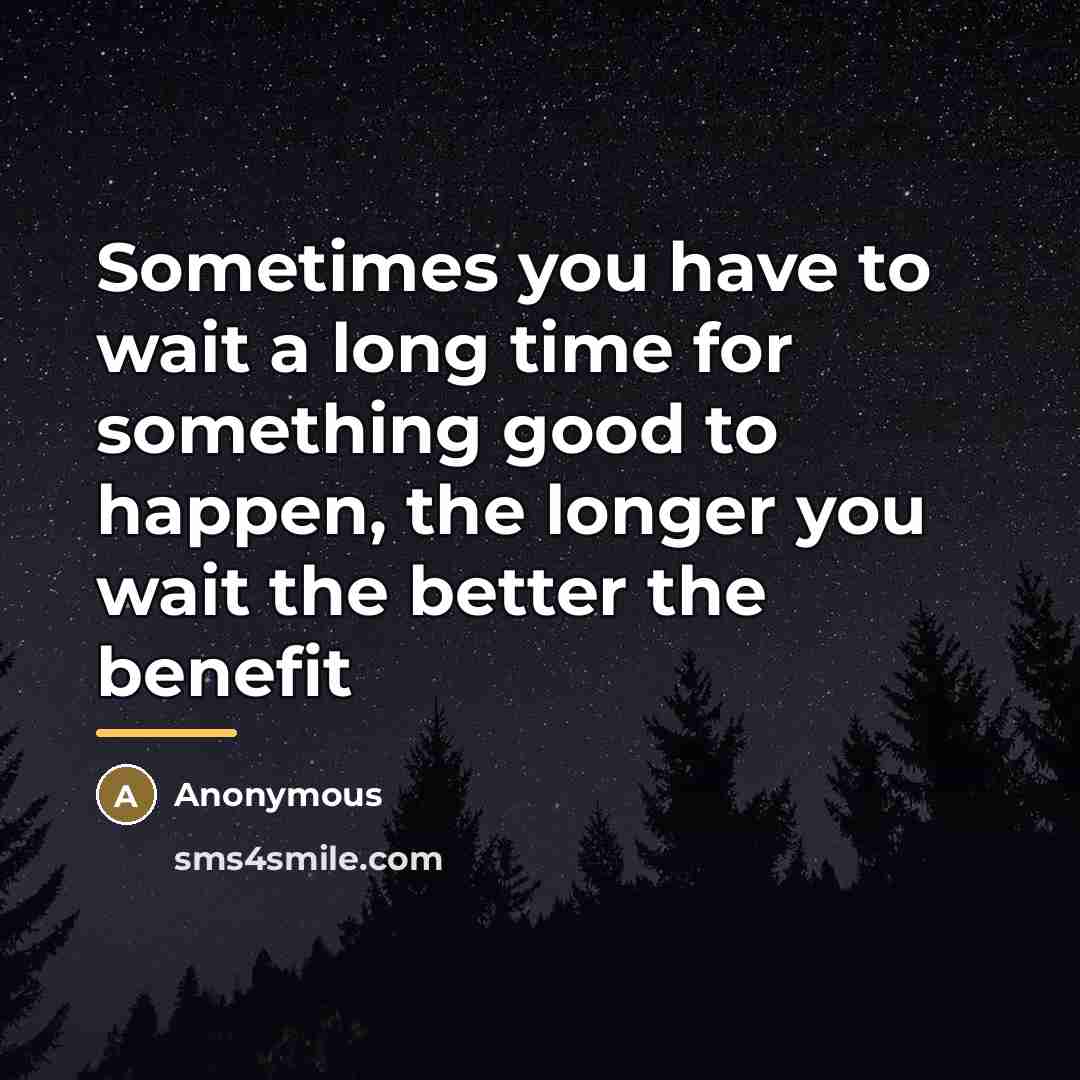 “Sometimes you have to wait a long time for something…” quote by Anonymous