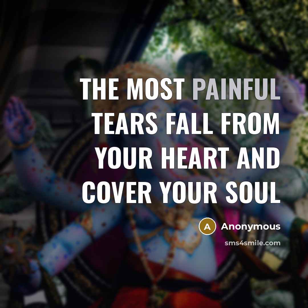 “The most painful tears fall from your heart and cover…” quote by Anonymous