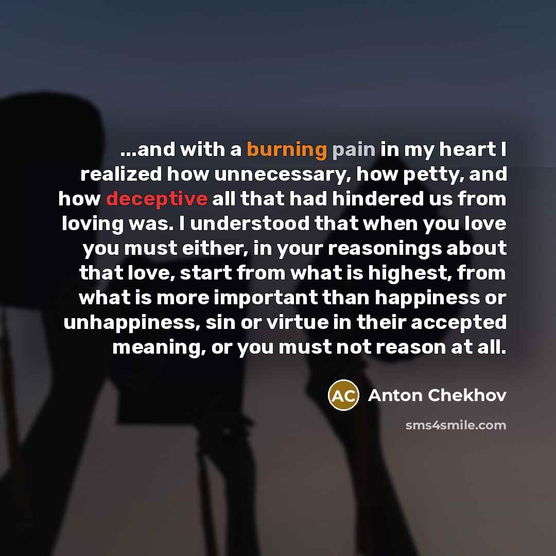 “...and with a burning pain in my heart I realized…” quote by Anton Chekhov