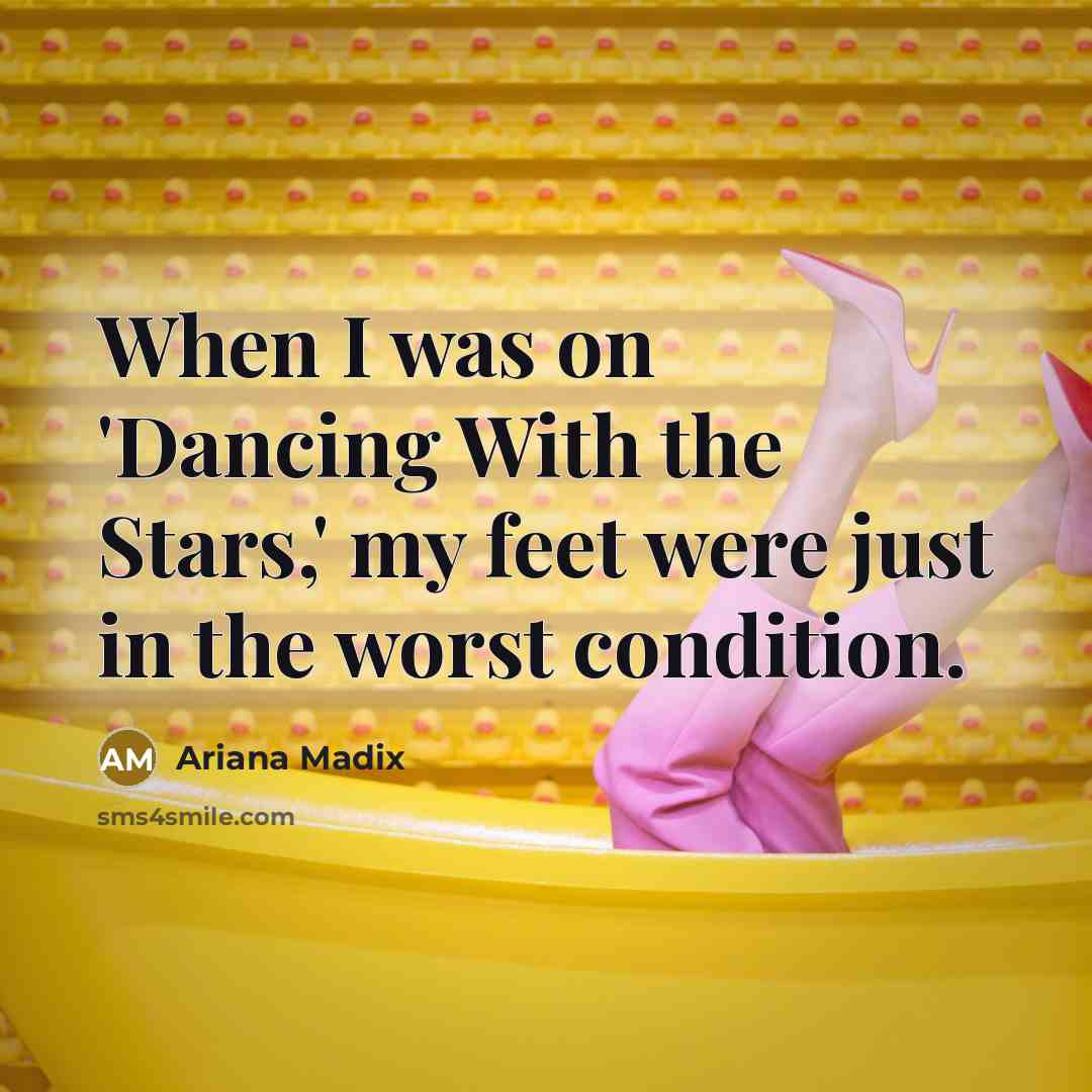 “When I was on 'Dancing With the Stars,' my feet…” quote by Ariana Madix