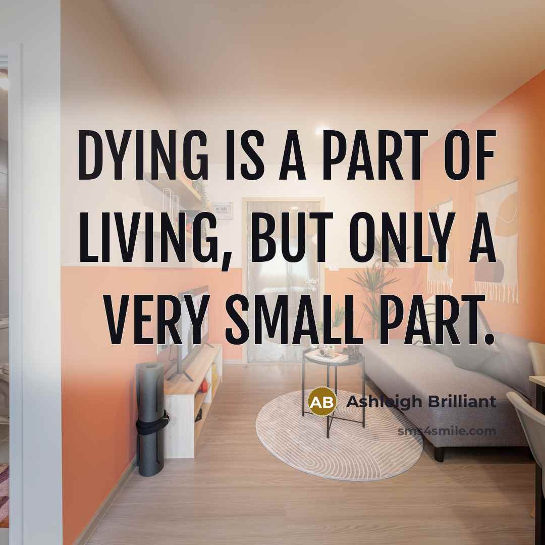 “Dying is a part of living, but only a very…” quote by Ashleigh Brilliant