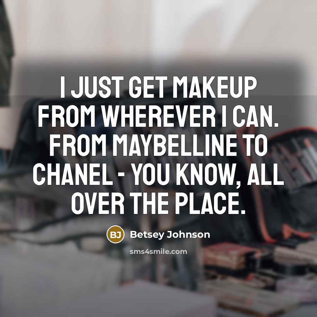 “I just get makeup from wherever I can. From Maybelline…” quote by Betsey Johnson