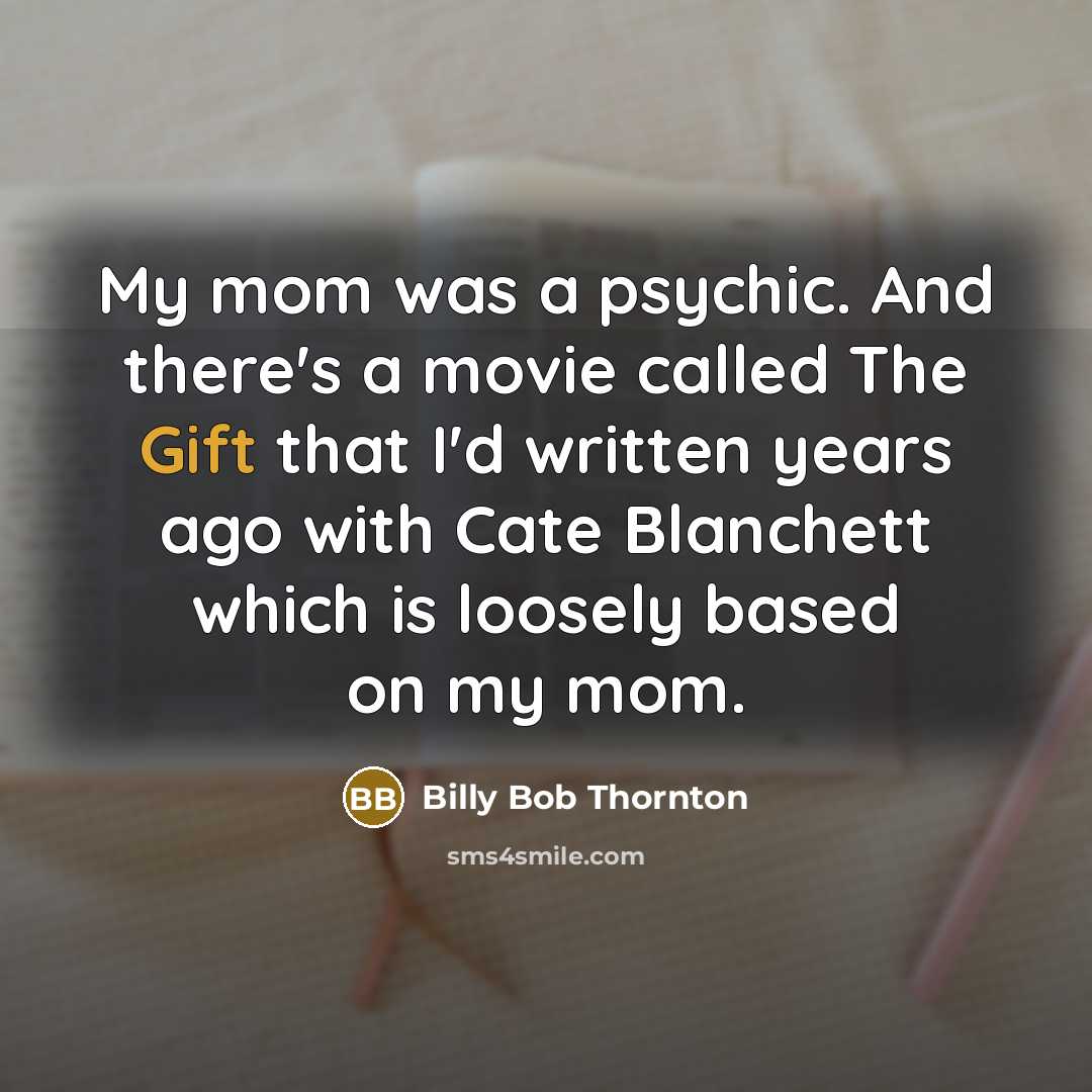 “My mom was a psychic. And there's a movie called…” quote by Billy Bob Thornton