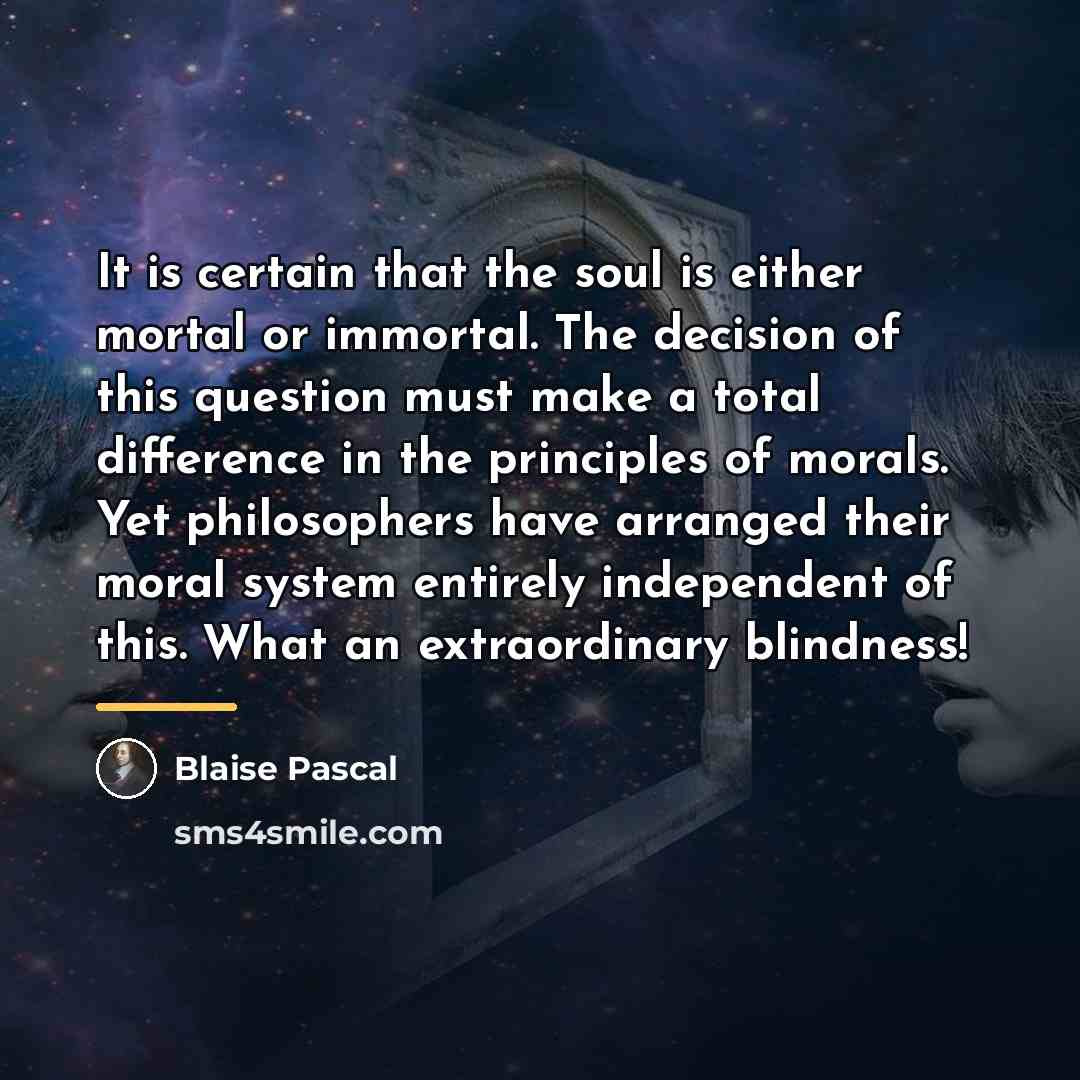 “It is certain that the soul is either mortal or…” quote by Blaise Pascal